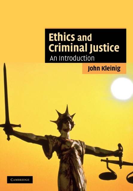 Ethics and Criminal Justice : An Introduction, Paperback / softback Book