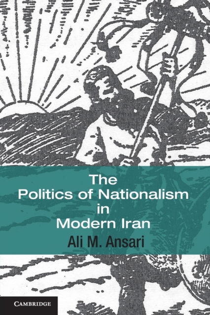 The Politics of Nationalism in Modern Iran, Paperback / softback Book