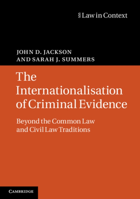 The Internationalisation of Criminal Evidence : Beyond the Common Law and Civil Law Traditions, Paperback / softback Book