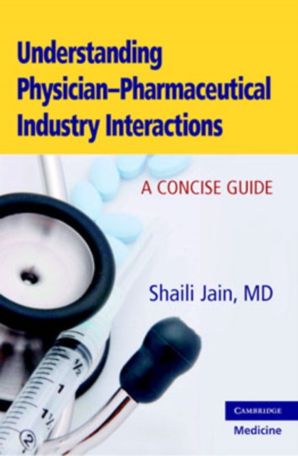 Understanding Physician-Pharmaceutical Industry Interactions : A Concise Guide, Paperback / softback Book