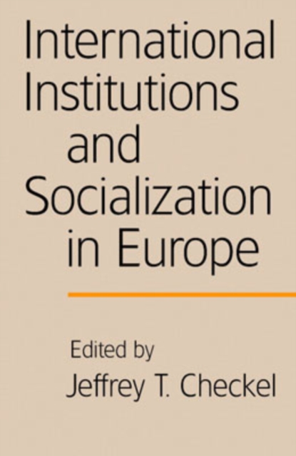 International Institutions and Socialization in Europe, Paperback / softback Book