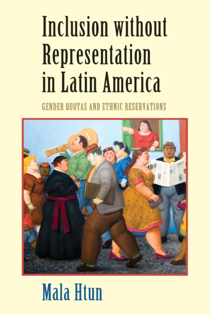 Inclusion without Representation in Latin America : Gender Quotas and Ethnic Reservations, Paperback / softback Book