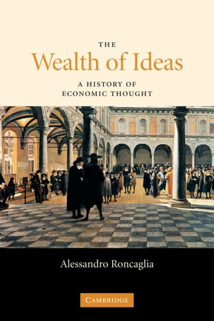The Wealth of Ideas : A History of Economic Thought, Paperback / softback Book