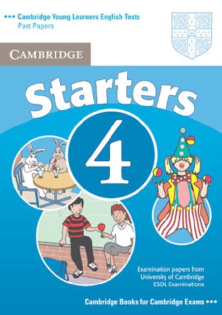 Cambridge Young Learners English Tests Starters 4 Student's Book : Examination Papers from the University of Cambridge ESOL Examinations, Paperback Book