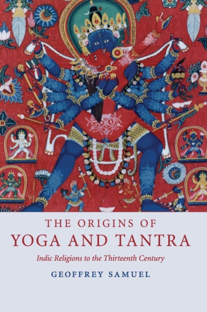 The Origins of Yoga and Tantra : Indic Religions to the Thirteenth Century, Paperback / softback Book