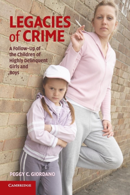 Legacies of Crime : A Follow-Up of the Children of Highly Delinquent Girls and Boys, Paperback / softback Book