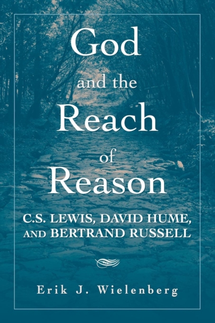 God and the Reach of Reason : C. S. Lewis, David Hume, and Bertrand Russell, Paperback / softback Book
