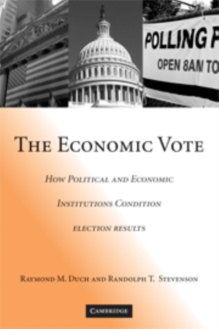 The Economic Vote : How Political and Economic Institutions Condition Election Results, Paperback / softback Book