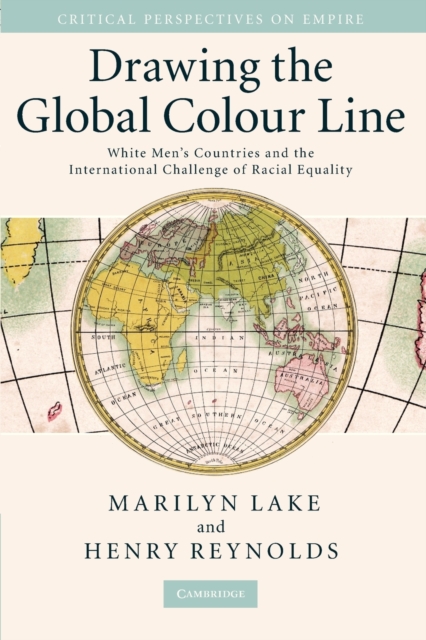 Drawing the Global Colour Line : White Men's Countries and the International Challenge of Racial Equality, Paperback / softback Book