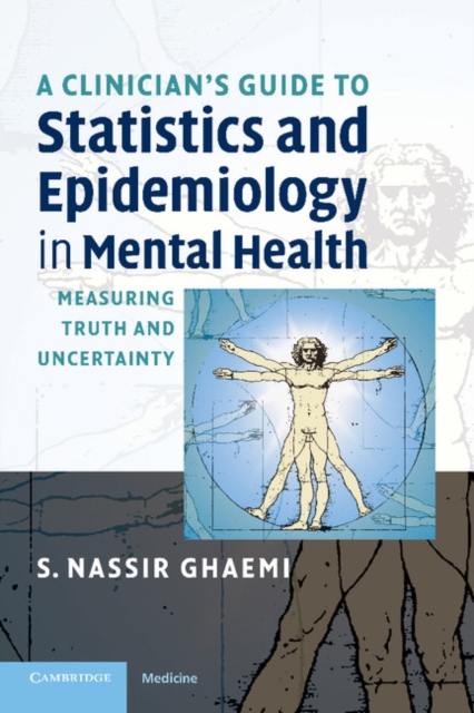 A Clinician's Guide to Statistics and Epidemiology in Mental Health : Measuring Truth and Uncertainty, Paperback / softback Book