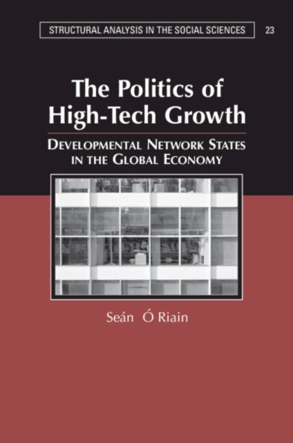 The Politics of High Tech Growth : Developmental Network States in the Global Economy, Paperback / softback Book