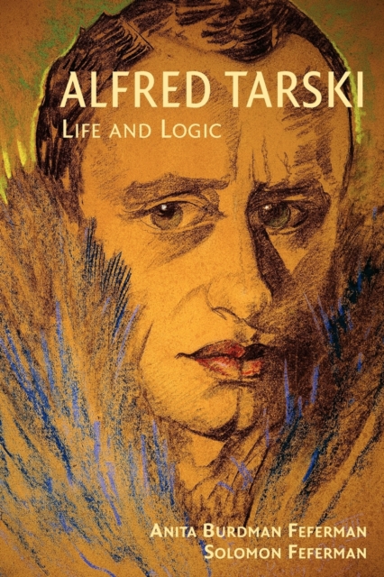 Alfred Tarski : Life and Logic, Paperback / softback Book