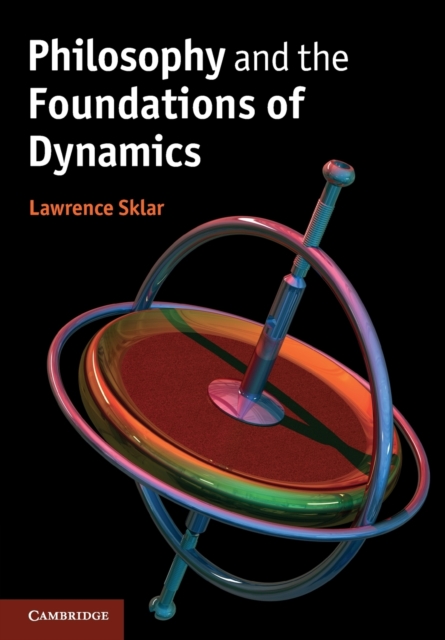 Philosophy and the Foundations of Dynamics, Paperback / softback Book