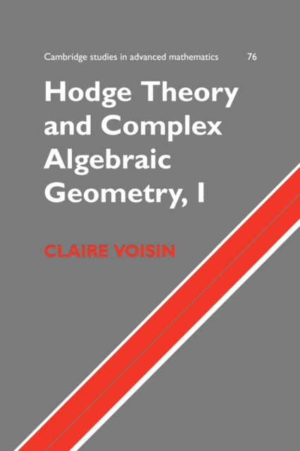 Hodge Theory and Complex Algebraic Geometry I: Volume 1, Paperback / softback Book