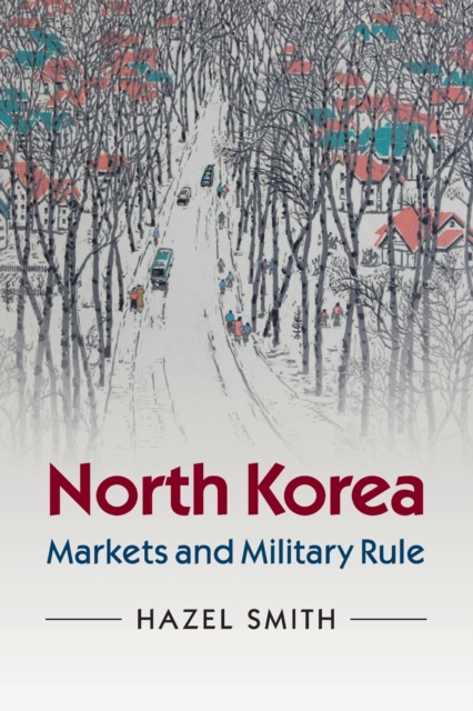 North Korea : Markets and Military Rule, Paperback / softback Book