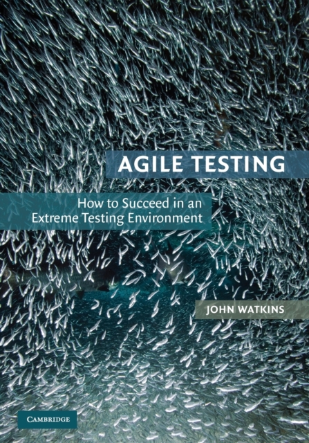 Agile Testing : How to Succeed in an Extreme Testing Environment, Paperback / softback Book