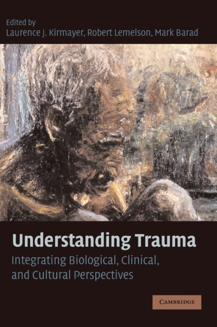 Understanding Trauma : Integrating Biological, Clinical, and Cultural Perspectives, Paperback / softback Book