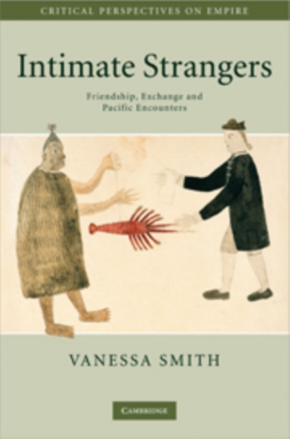 Intimate Strangers : Friendship, Exchange and Pacific Encounters, Paperback / softback Book