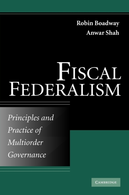 Fiscal Federalism : Principles and Practice of Multiorder Governance, Paperback / softback Book