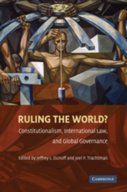 Ruling the World? : Constitutionalism, International Law, and Global Governance, Paperback / softback Book