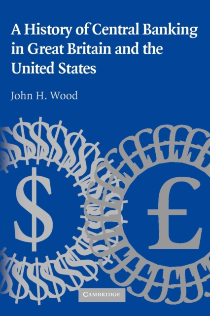 A History of Central Banking in Great Britain and the United States, Paperback / softback Book