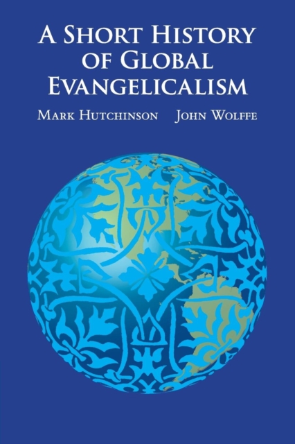 A Short History of Global Evangelicalism, Paperback / softback Book