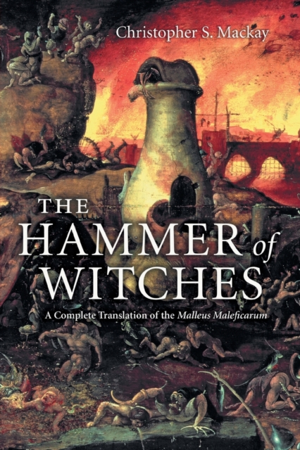 The Hammer of Witches : A Complete Translation of the Malleus Maleficarum, Paperback / softback Book