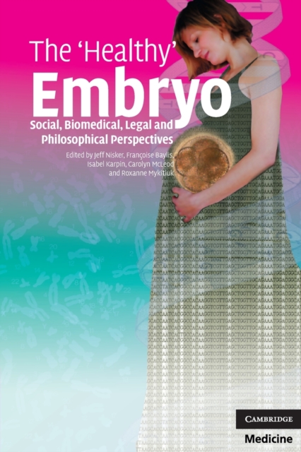 The 'Healthy' Embryo : Social, Biomedical, Legal and Philosophical Perspectives, Paperback / softback Book