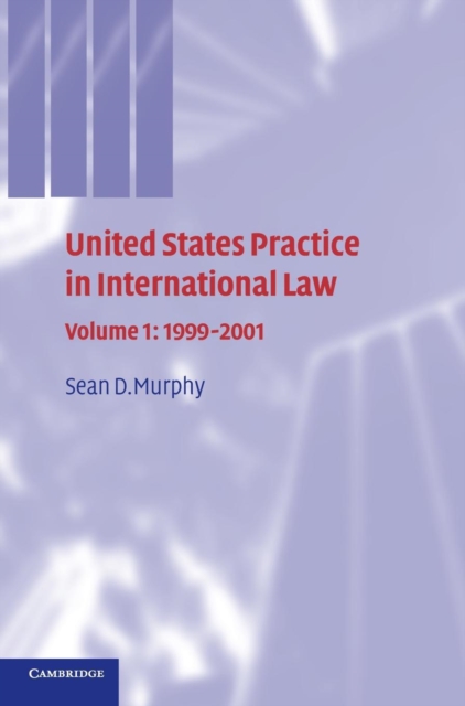 United States Practice in International Law: Volume 1, 1999-2001, Hardback Book