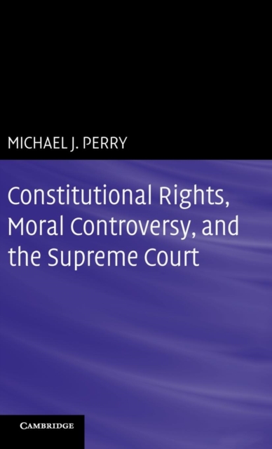 Constitutional Rights, Moral Controversy, and the Supreme Court, Hardback Book