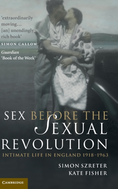 Sex Before the Sexual Revolution : Intimate Life in England 1918-1963, Hardback Book
