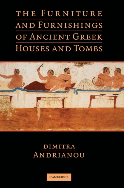 The Furniture and Furnishings of Ancient Greek Houses and Tombs, Hardback Book