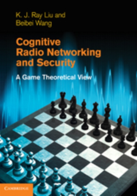 Cognitive Radio Networking and Security : A Game-Theoretic View, Hardback Book