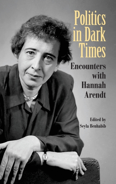 Politics in Dark Times : Encounters with Hannah Arendt, Hardback Book