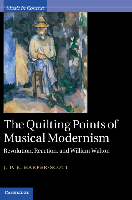 The Quilting Points of Musical Modernism : Revolution, Reaction, and William Walton, Hardback Book
