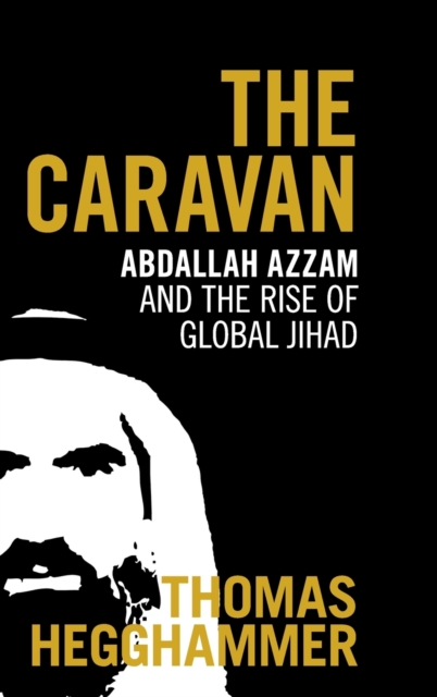 The Caravan : Abdallah Azzam and the Rise of Global Jihad, Hardback Book