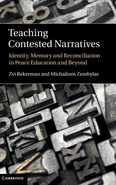 Teaching Contested Narratives : Identity, Memory and Reconciliation in Peace Education and Beyond, Hardback Book