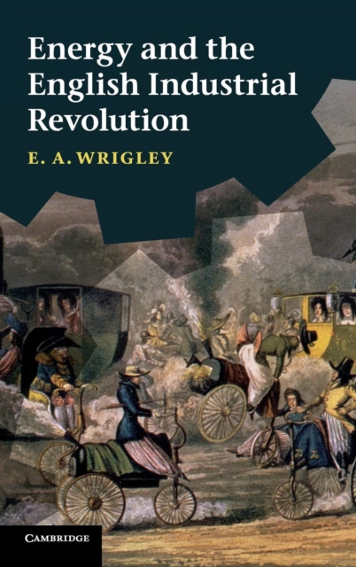 Energy and the English Industrial Revolution, Hardback Book