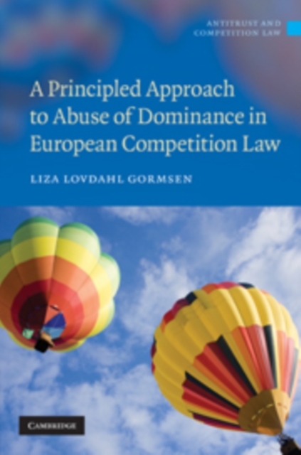 A Principled Approach to Abuse of Dominance in European Competition Law, Hardback Book