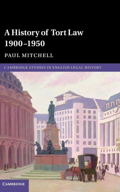 A History of Tort Law 1900-1950, Hardback Book