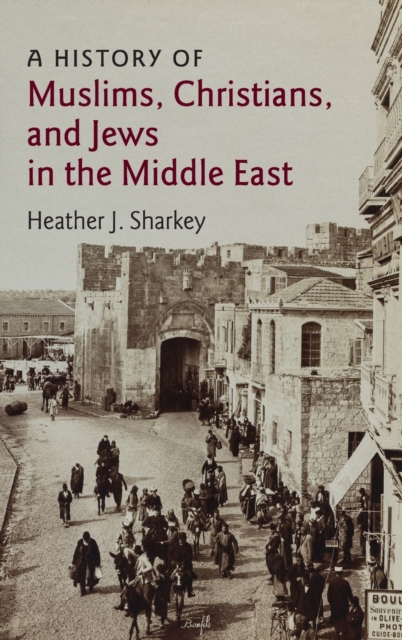 A History of Muslims, Christians, and Jews in the Middle East, Hardback Book