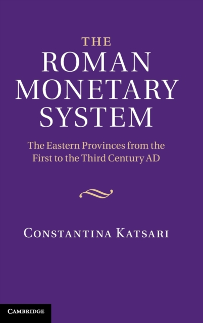 The Roman Monetary System : The Eastern Provinces from the First to the Third Century AD, Hardback Book