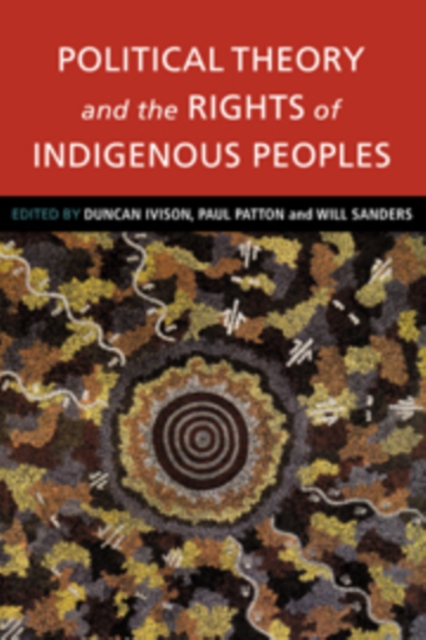 Political Theory and the Rights of Indigenous Peoples, Hardback Book