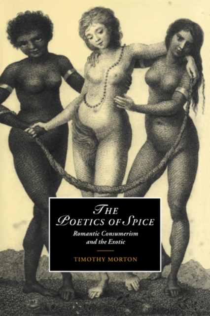 The Poetics of Spice : Romantic Consumerism and the Exotic, Hardback Book