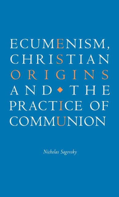 Ecumenism, Christian Origins and the Practice of Communion, Hardback Book