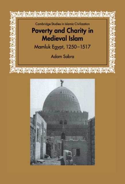 Poverty and Charity in Medieval Islam : Mamluk Egypt, 1250-1517, Hardback Book