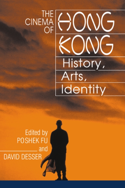 The Cinema of Hong Kong : History, Arts, Identity, Paperback / softback Book