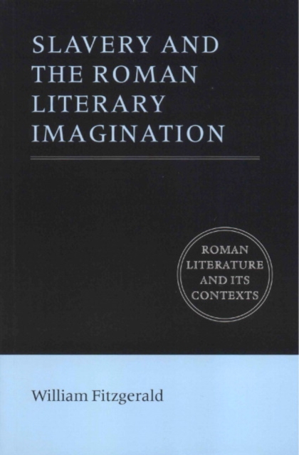 Slavery and the Roman Literary Imagination, Paperback / softback Book