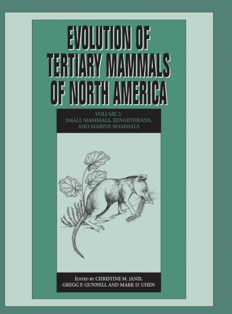 Evolution of Tertiary Mammals of North America: Volume 2, Small Mammals, Xenarthrans, and Marine Mammals, Hardback Book