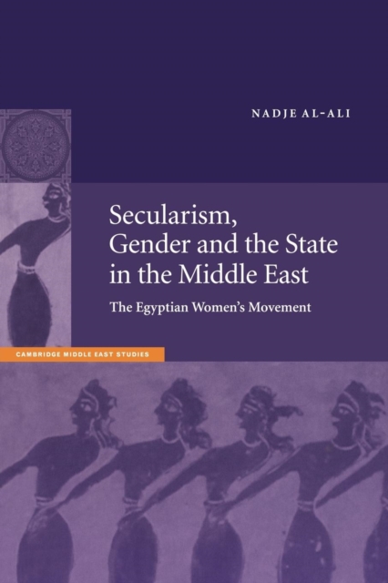Secularism, Gender and the State in the Middle East : The Egyptian Women's Movement, Paperback / softback Book